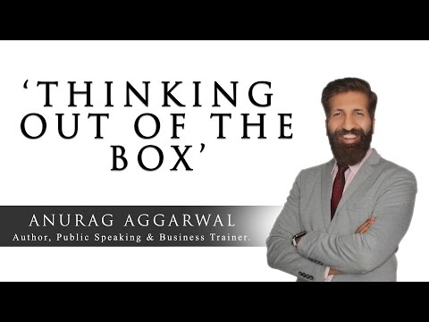 Thinking Out of the Box | Anurag Aggarwal