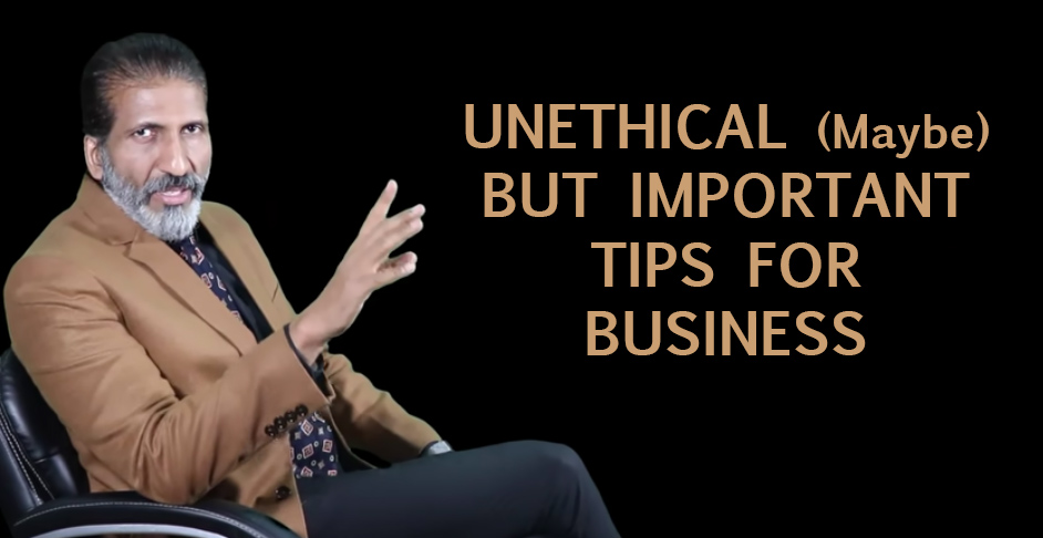 UNETHICAL (maybe) BUT IMPORTANT TIPS FOR&nbsp;BUSINESS
